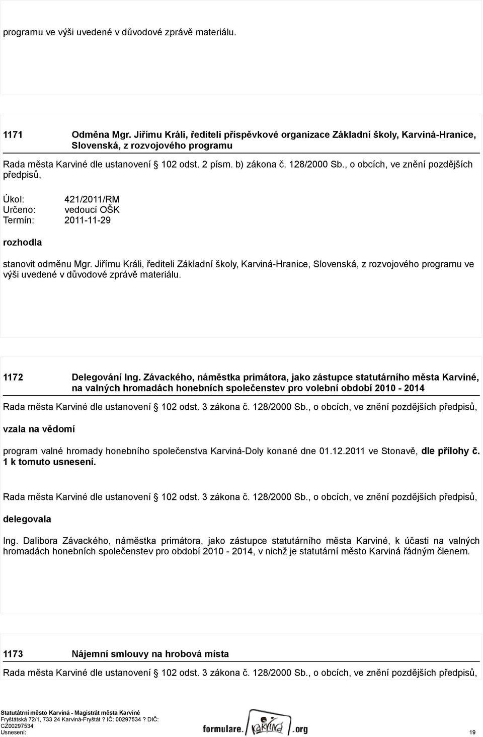 , o obcích, ve znění pozdějších předpisů, Úkol: 421/2011/RM Určeno: vedoucí OŠK Termín: 2011-11-29 rozhodla stanovit odměnu Mgr.