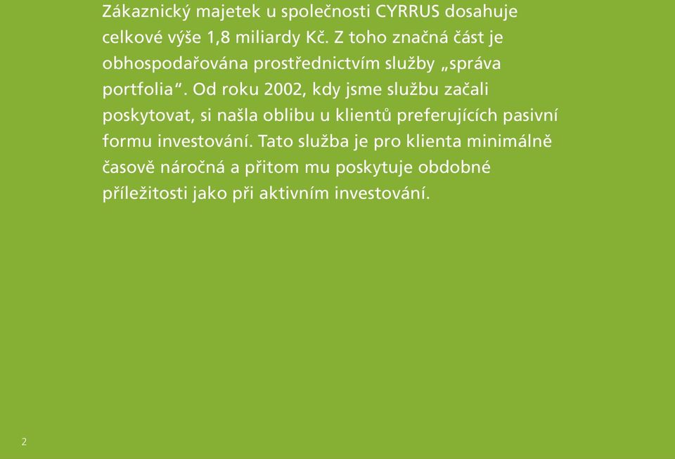 Od roku 2002, kdy jsme službu začali poskytovat, si našla oblibu u klientů preferujících pasivní