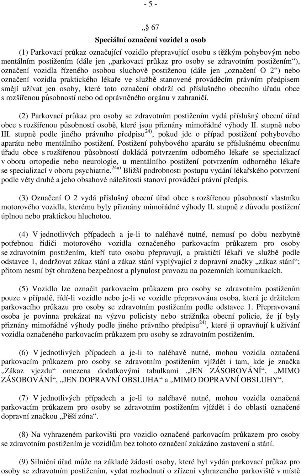 osoby, které toto označení obdrží od příslušného obecního úřadu obce s rozšířenou působností nebo od oprávněného orgánu v zahraničí.