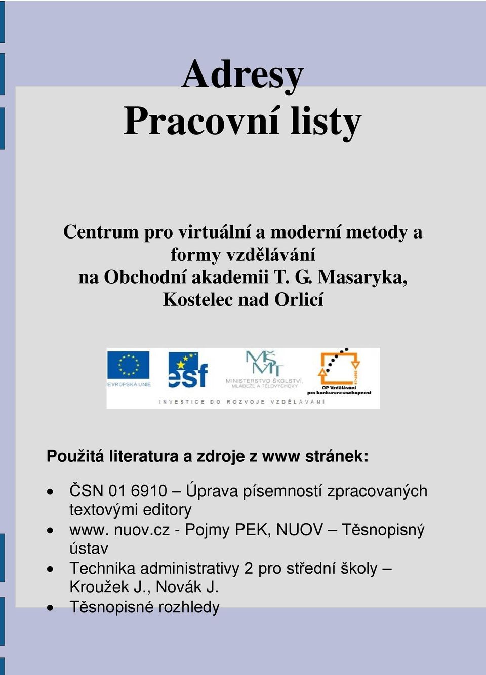 Masaryka, Kostelec nad Orlicí Použitá literatura a zdroje z www stránek: ČSN 01 6910 Úprava