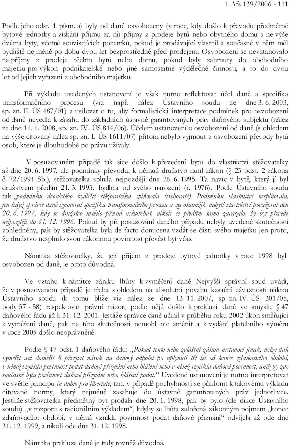 pokud je prodávající vlastnil a současně v něm měl bydliště nejméně po dobu dvou let bezprostředně před prodejem.