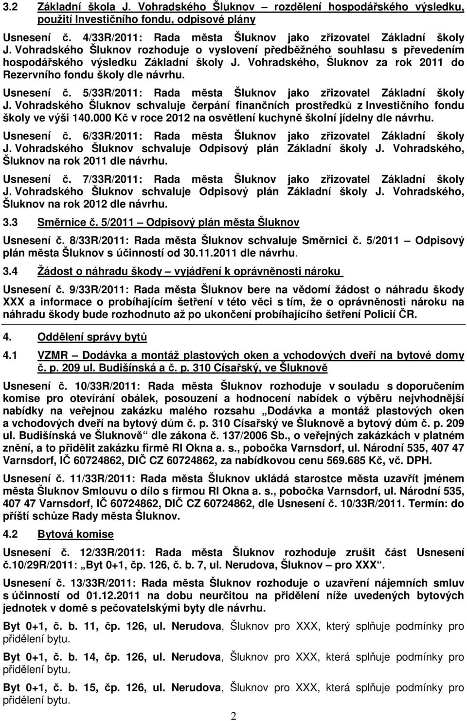 5/33R/2011: Rada města Šluknov jako zřizovatel Základní školy J. Vohradského Šluknov schvaluje čerpání finančních prostředků z Investičního fondu školy ve výši 140.