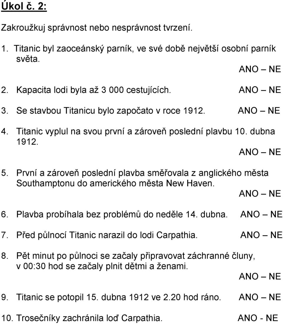 První a zároveň poslední plavba směřovala z anglického města Southamptonu do amerického města New Haven. 6. Plavba probíhala bez problémů do neděle 14. dubna. 7.