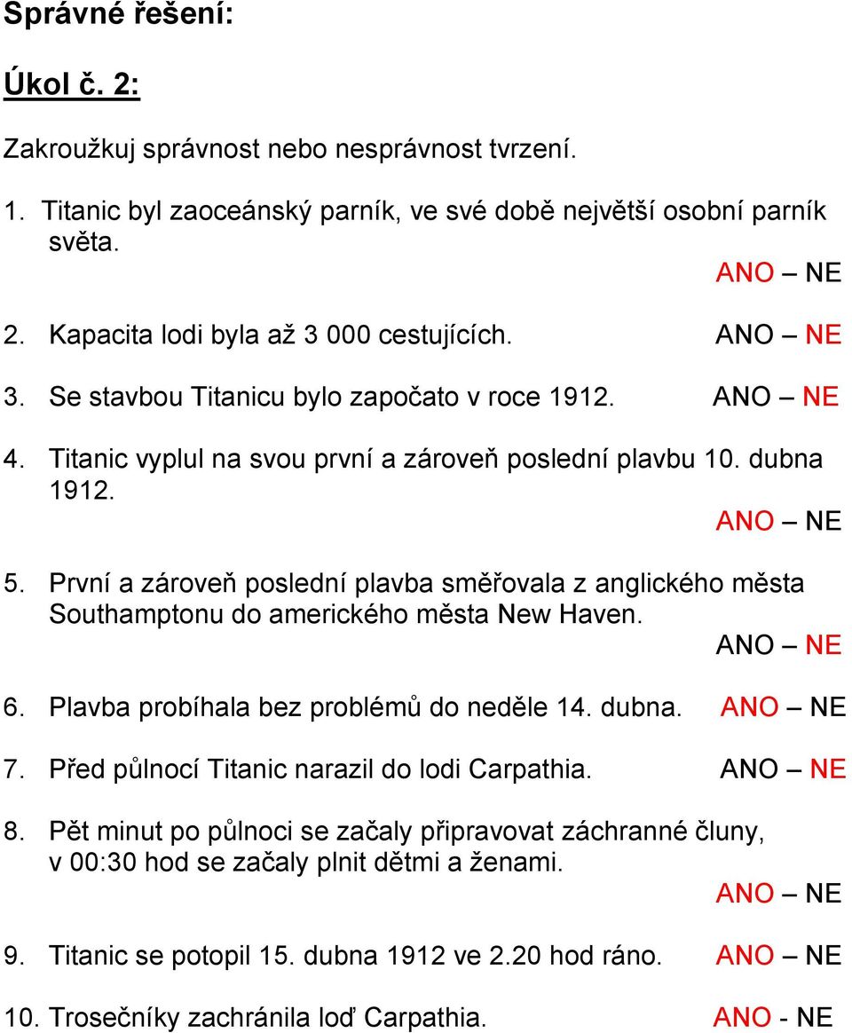 První a zároveň poslední plavba směřovala z anglického města Southamptonu do amerického města New Haven. 6. Plavba probíhala bez problémů do neděle 14. dubna. 7.