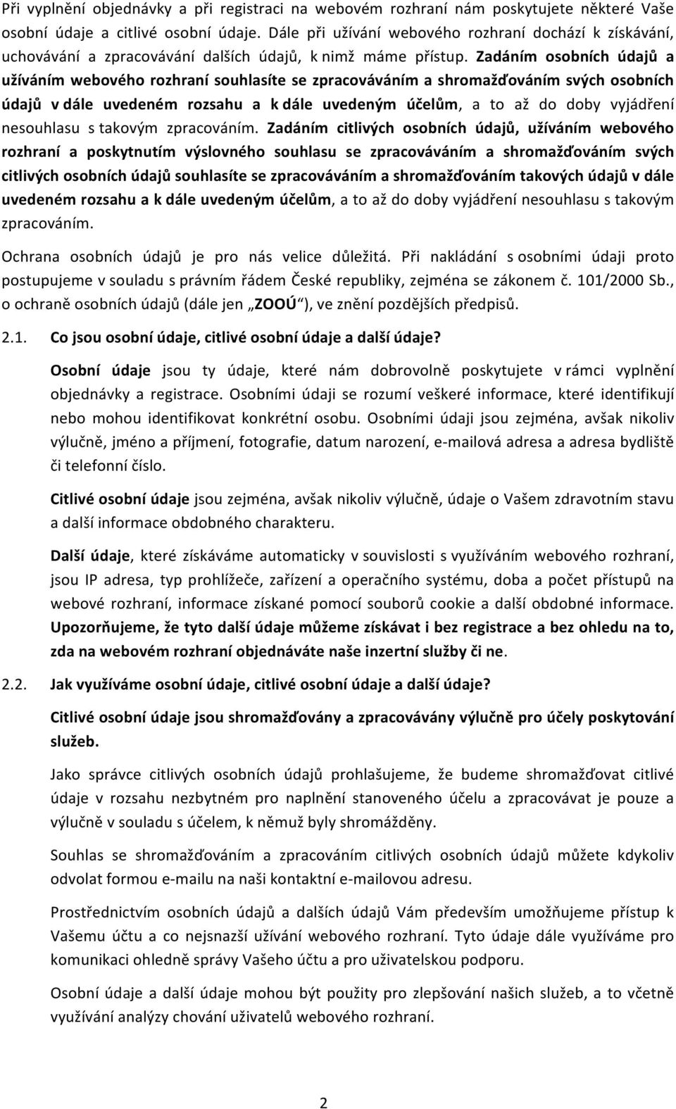 Zadáním osobních údajů a užíváním webového rozhraní souhlasíte se zpracováváním a shromažďováním svých osobních údajů v dále uvedeném rozsahu a k dále uvedeným účelům, a to až do doby vyjádření