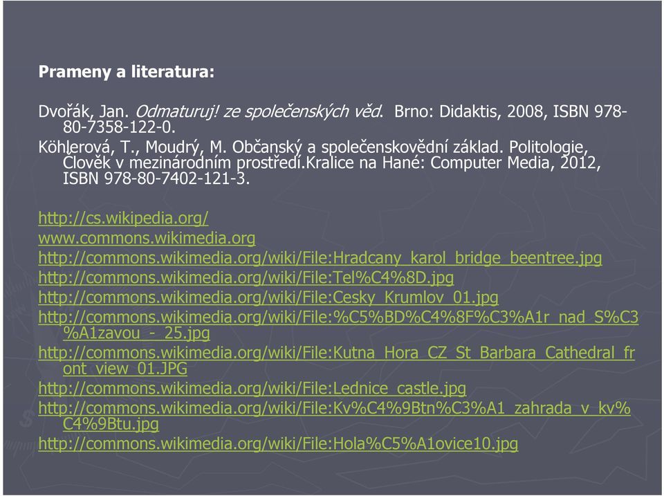 jpg http://commons.wikimedia.org/wiki/file:tel%c4%8d.jpg http://commons.wikimedia.org/wiki/file:cesky_krumlov_01.jpg http://commons.wikimedia.org/wiki/file:%c5%bd%c4%8f%c3%a1r_nad_s%c3 %A1zavou_-_25.