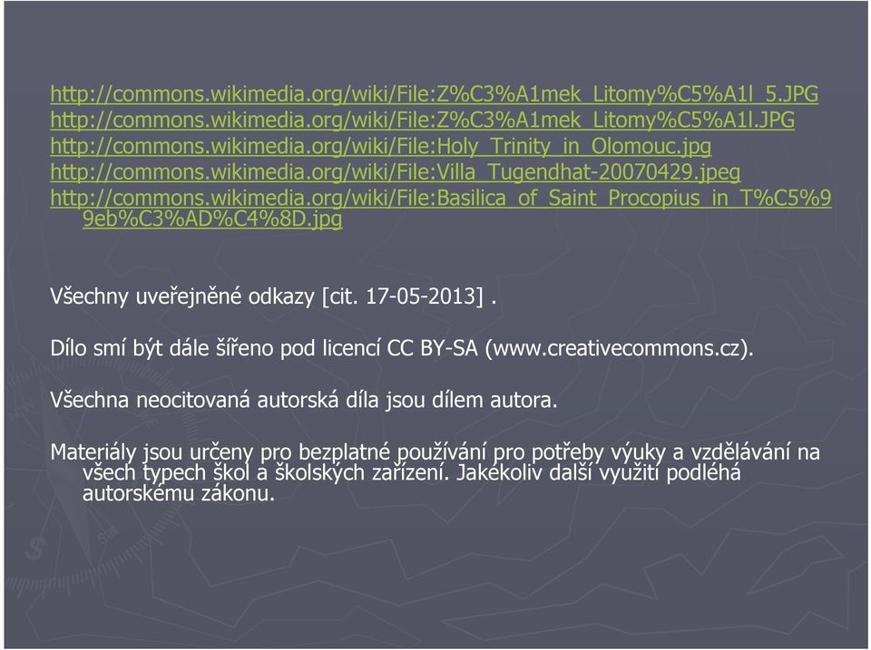 jpg Všechny uveřejněné odkazy [cit. 17-05-2013]. Dílo smí být dále šířeno pod licencí CC BY-SA (www.creativecommons.cz). Všechna neocitovaná autorská díla jsou dílem autora.