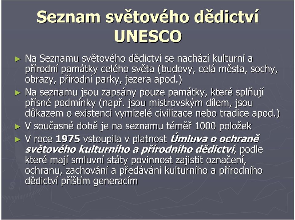 . jsou mistrovským dílem, d jsou důkazem o existenci vymizelé civilizace nebo tradice apod.