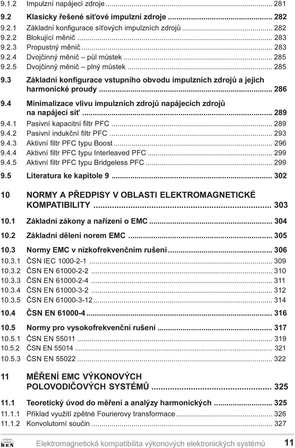 4 Minimalizace vlivu impulzních zdrojù napájecích zdrojù na napájecí sí... 289 9.4.1 Pasivní kapacitní filtr PFC... 289 9.4.2 Pasivní indukèní filtr PFC... 293 9.4.3 Aktivní filtr PFC typu Boost.