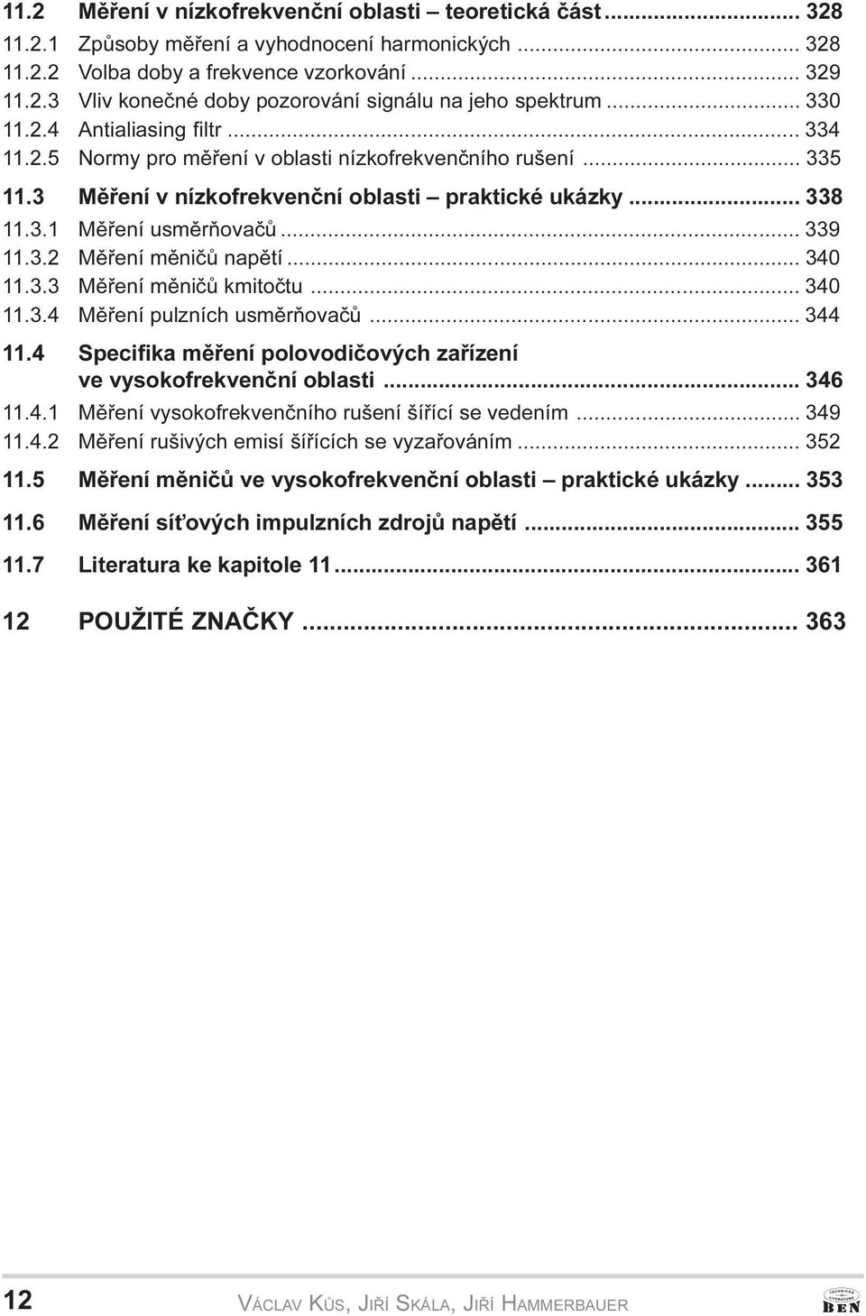 .. 339 11.3.2 Mìøení mìnièù napìtí... 340 11.3.3 Mìøení mìnièù kmitoètu... 340 11.3.4 Mìøení pulzních usmìròovaèù... 344 11.4 Specifika mìøení polovodièových zaøízení ve vysokofrekvenèní oblasti.