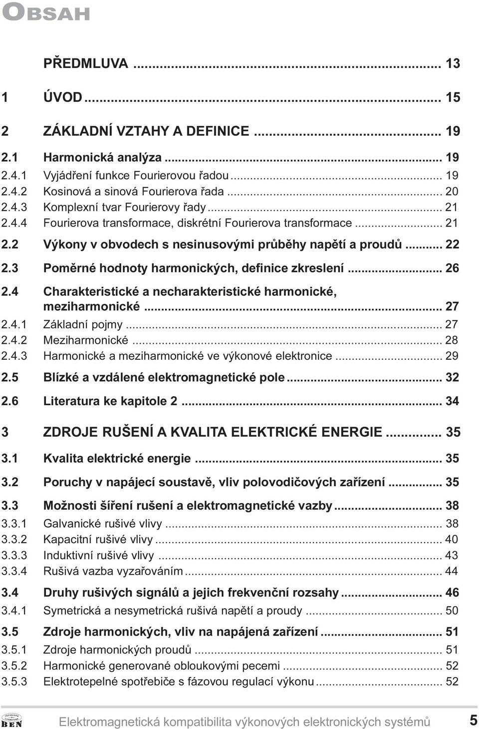 .. 26 2.4 Charakteristické a necharakteristické harmonické, meziharmonické... 27 2.4.1 Základní pojmy... 27 2.4.2 Meziharmonické... 28 2.4.3 Harmonické a meziharmonické ve výkonové elektronice... 29 2.