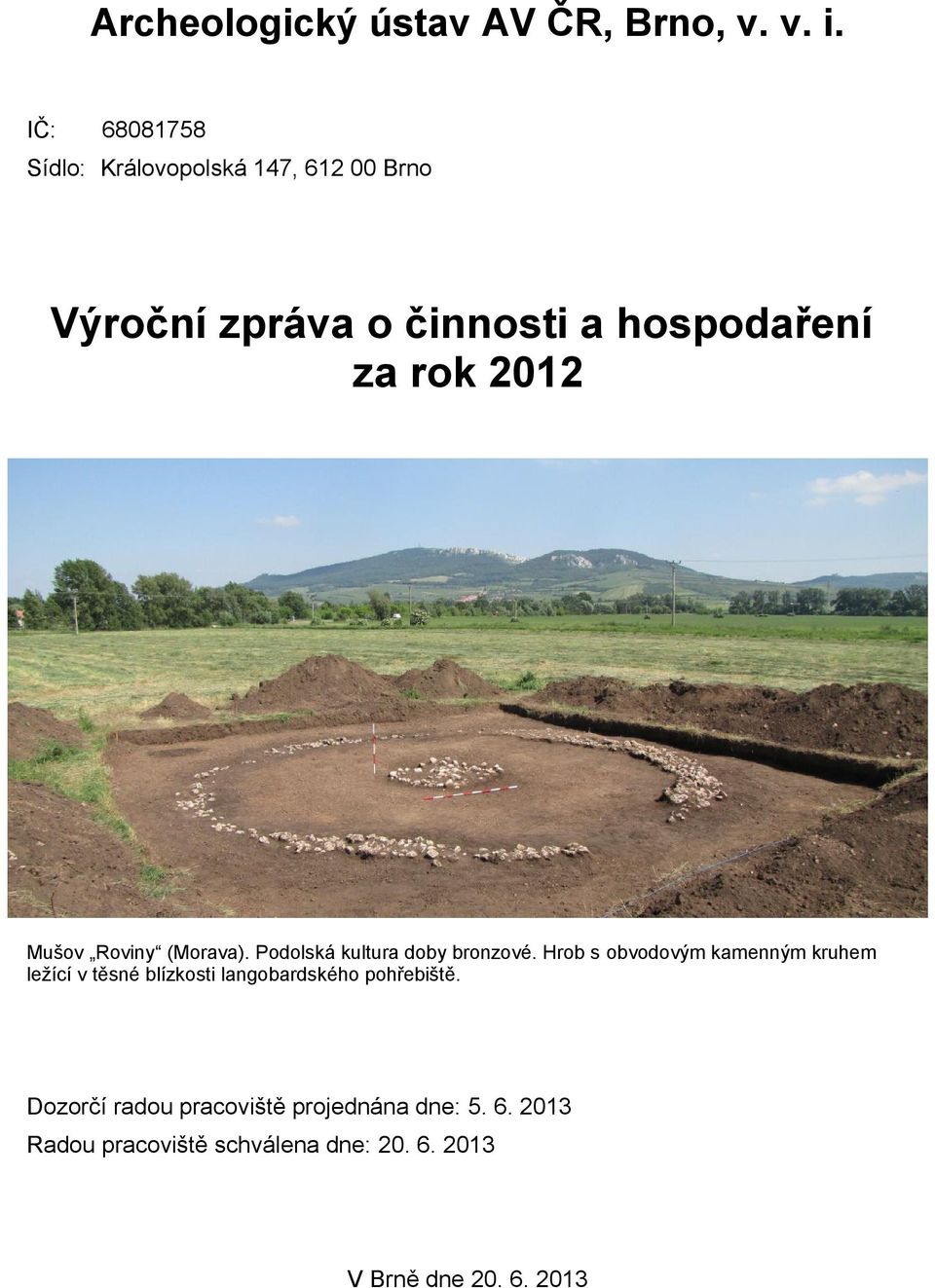 2012 Mušov Roviny (Morava). Podolská kultura doby bronzové.