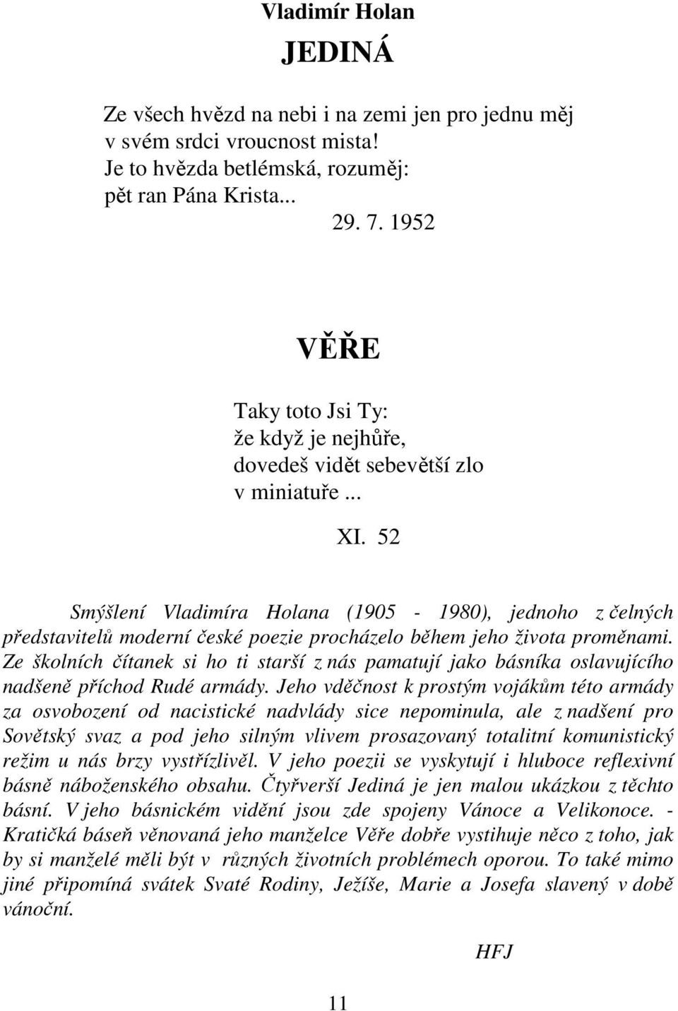 52 Smýšlení Vladimíra Holana (1905-1980), jednoho z čelných představitelů moderní české poezie procházelo během jeho života proměnami.