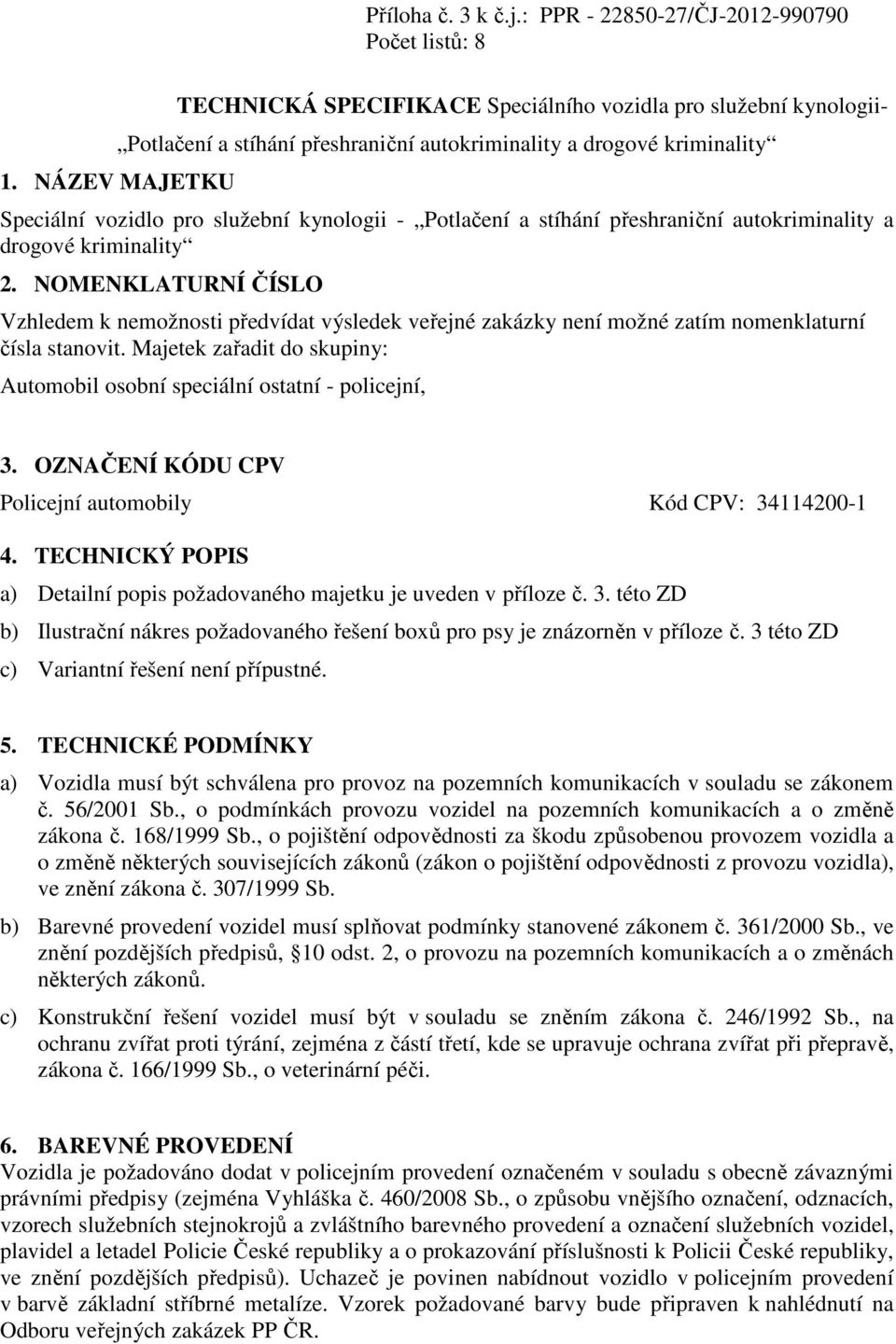 NÁZEV MAJETKU Speciální vozidlo pro služební kynologii - Potlačení a stíhání přeshraniční autokriminality a drogové kriminality 2.