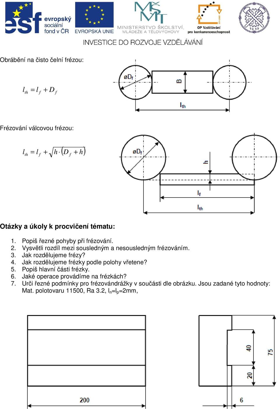 Jak rodělujeme réky podle polohy vřetene? 5. Popiš hlavní části réky. 6. Jaké operace provádíme na rékách? 7.