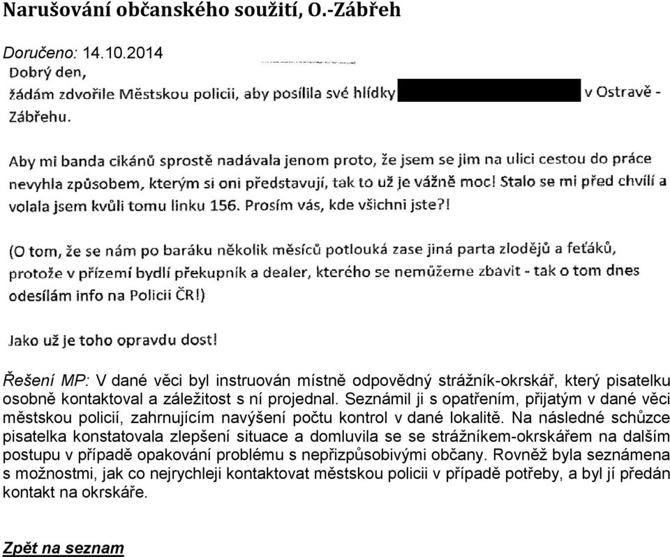 Seznámil ji s opatřením, přijatým v dané věci městskou policií, zahrnujícím navýšení počtu kontrol v dané lokalitě.