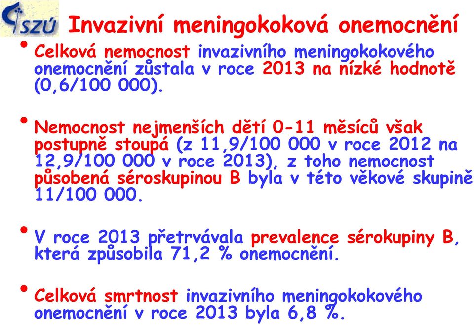 Nemocnost nejmenších dětí 0-11 měsíců však postupně stoupá (z 11,9/100 000 v roce 2012 na 12,9/100 000 v roce 2013), z toho