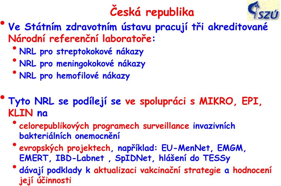 celorepublikových programech surveillance invazivních bakteriálních onemocnění evropských projektech, například: EU-MenNet,