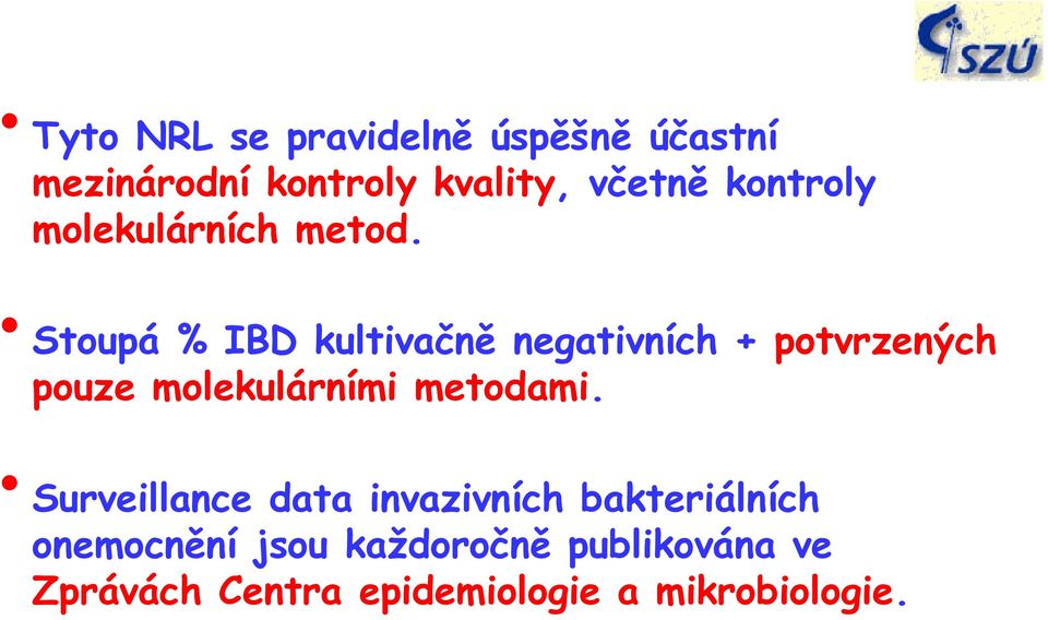 Stoupá % IBD kultivačně negativních + potvrzených pouze molekulárními metodami.