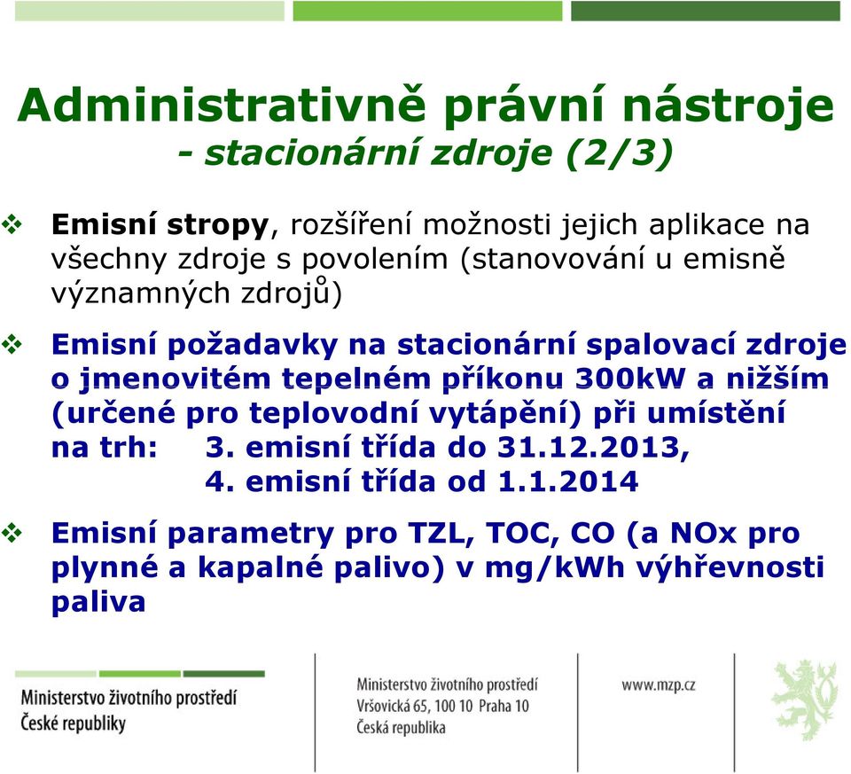 jmenovitém tepelném příkonu 300kW a nižším (určené pro teplovodní vytápění) při umístění na trh: 3. emisní třída do 31.