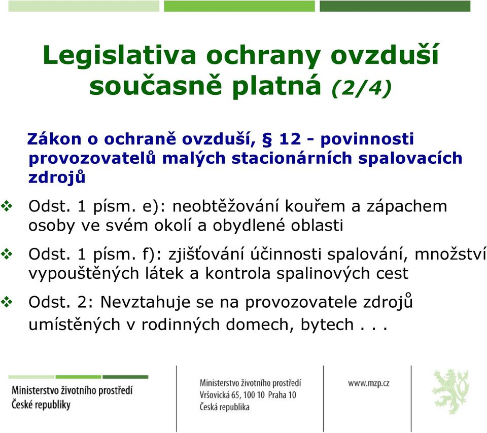 e): neobtěžování kouřem a zápachem osoby ve svém okolí a obydlené oblasti Odst. 1 písm.