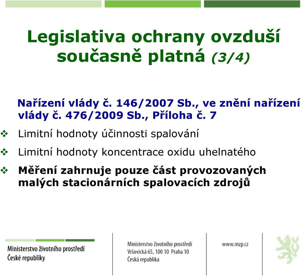 7 Limitní hodnoty účinnosti spalování Limitní hodnoty koncentrace oxidu