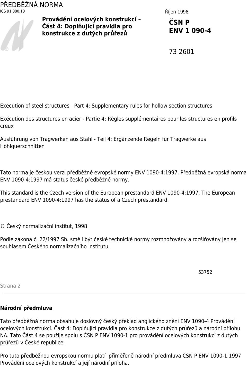 hollow section structures Exécution des structures en acier - Partie 4: Règles supplémentaires pour les structures en profils creux Ausführung von Tragwerken aus Stahl - Teil 4: Ergänzende Regeln für