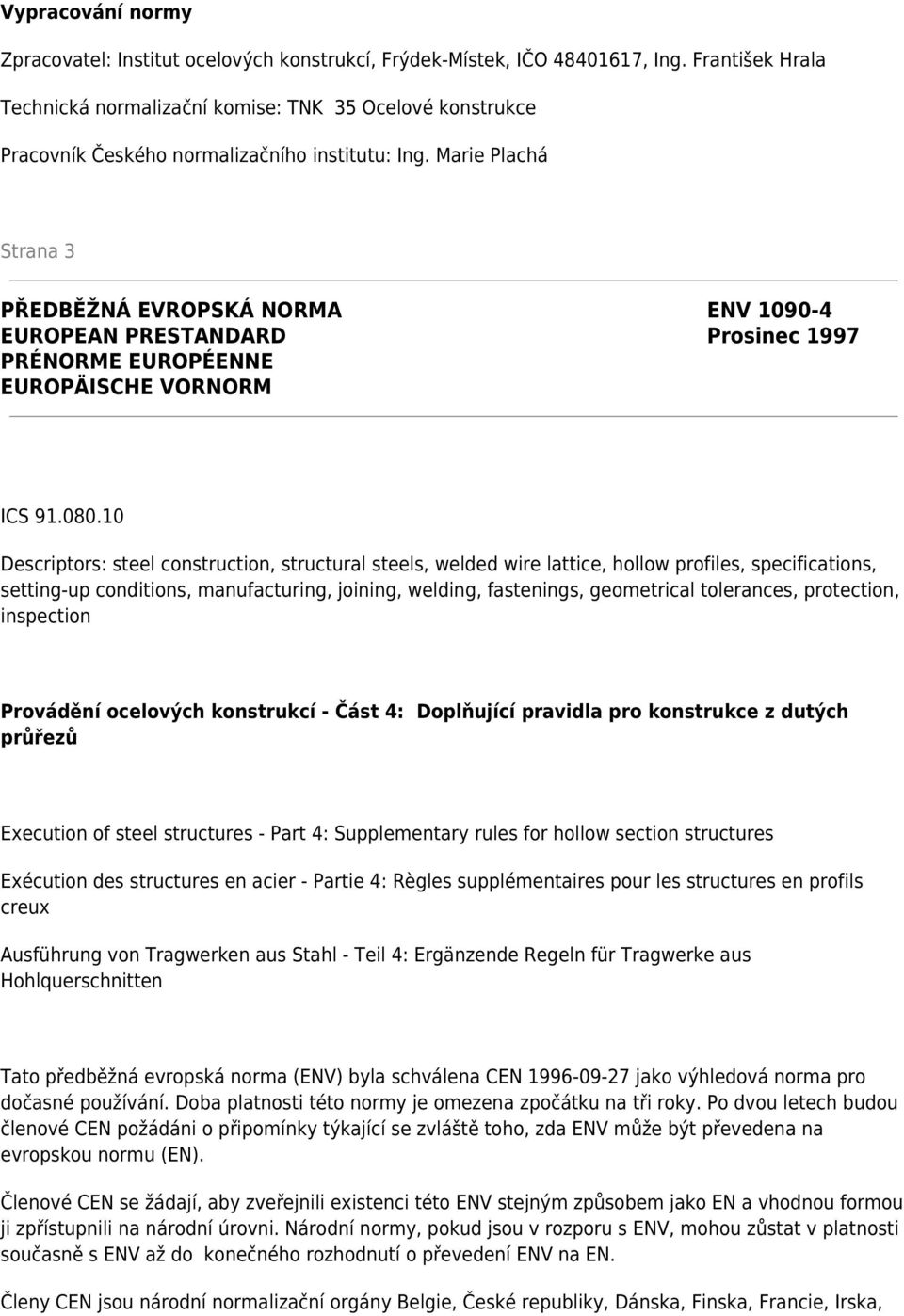 Marie Plachá Strana 3 PŘEDBĚŽNÁ EVROPSKÁ NORMA ENV 1090-4 EUROPEAN PRESTANDARD Prosinec 1997 PRÉNORME EUROPÉENNE EUROPÄISCHE VORNORM ICS 91.080.