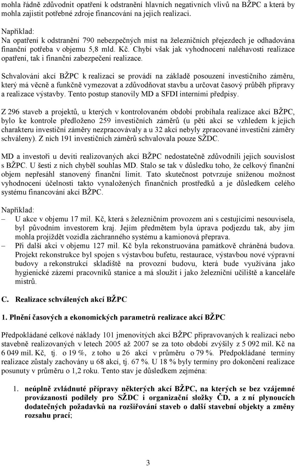 Chybí však jak vyhodnocení naléhavosti realizace opatření, tak i finanční zabezpečení realizace.