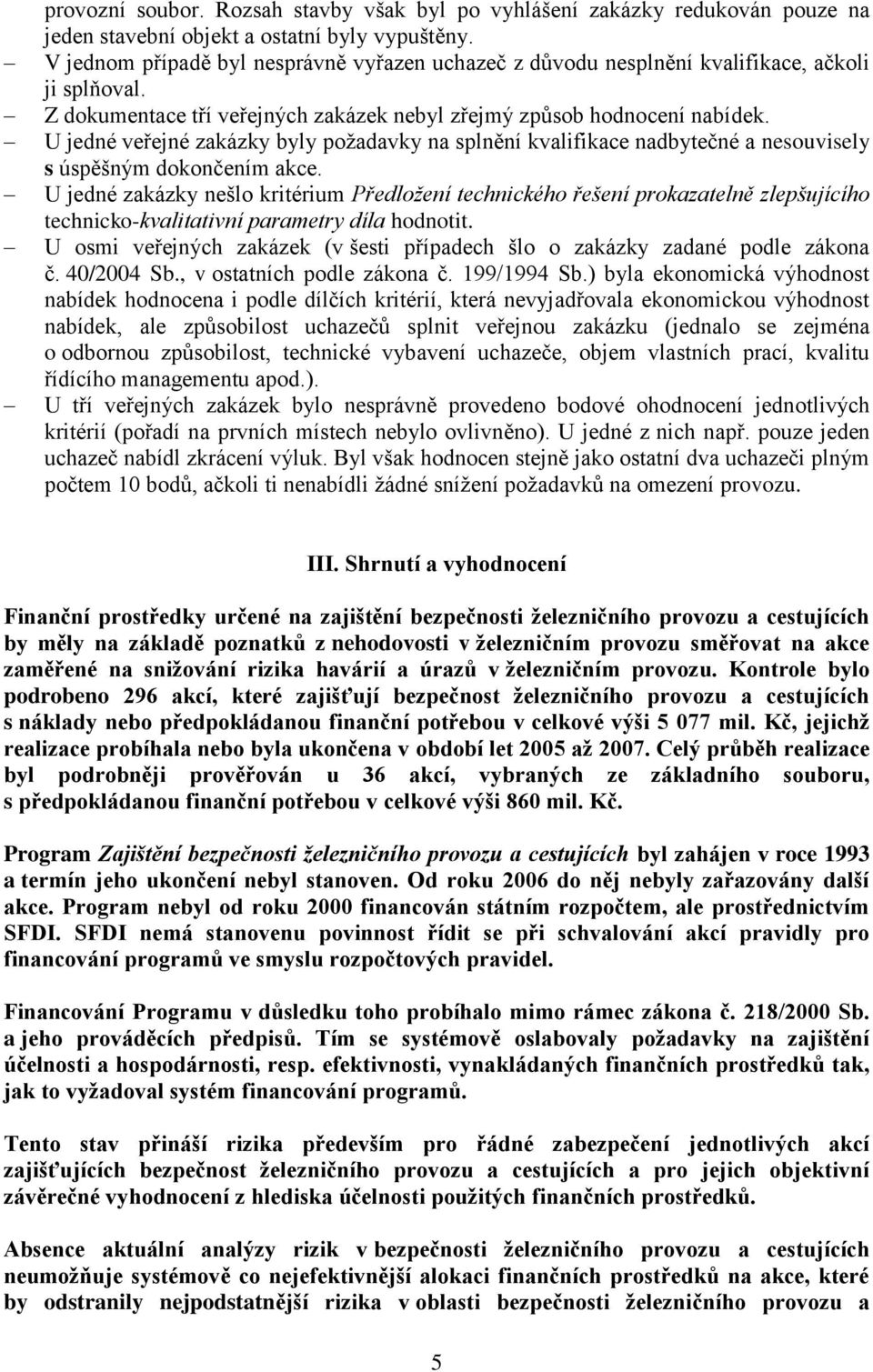 U jedné veřejné zakázky byly požadavky na splnění kvalifikace nadbytečné a nesouvisely s úspěšným dokončením akce.