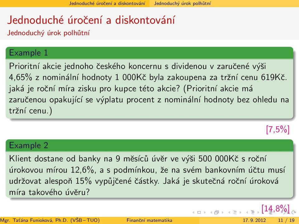 (Prioritní akcie má zaručenou opakující se výplatu procent z nominální hodnoty bez ohledu na tržní cenu.