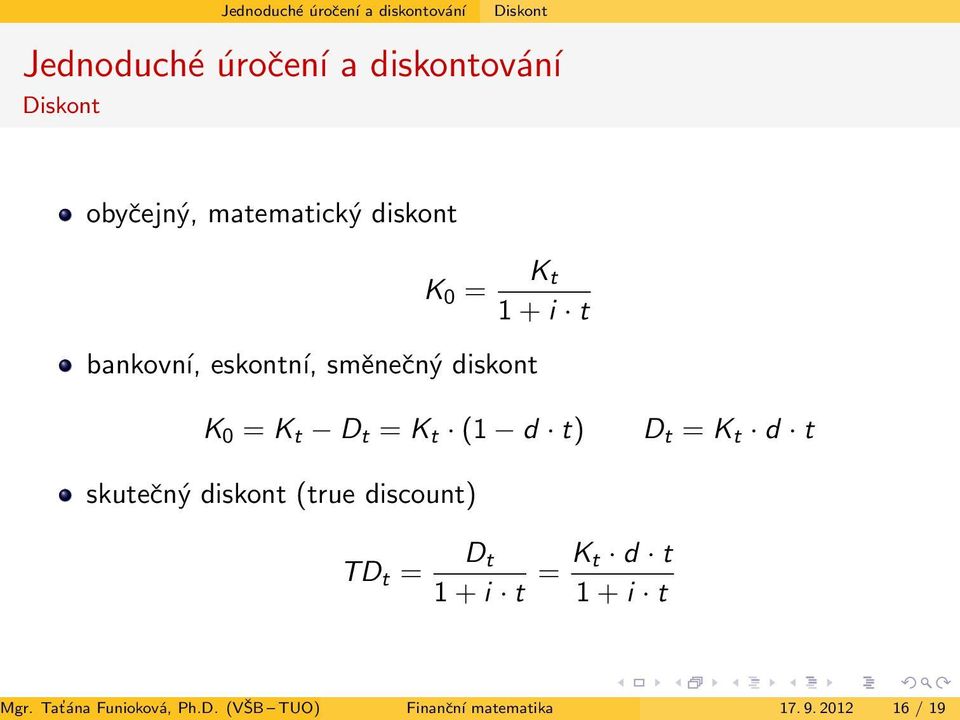 = K t D t = K t (1 d t) D t = K t d t skutečný diskont (true discount) TD t = D t 1 + i t