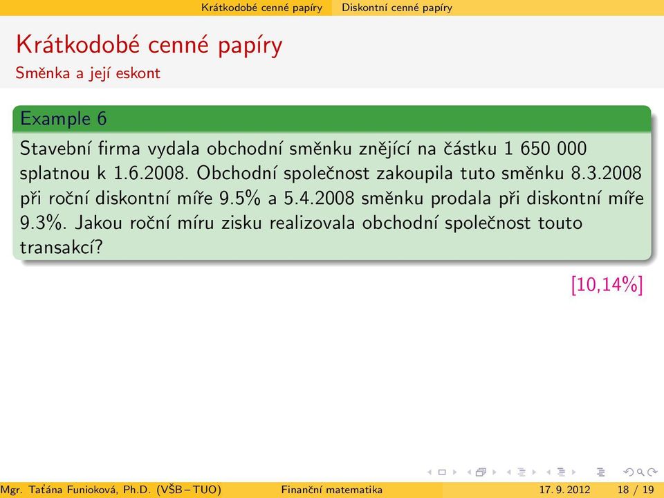 2008 při roční diskontní míře 9.5% a 5.4.2008 směnku prodala při diskontní míře 9.3%.