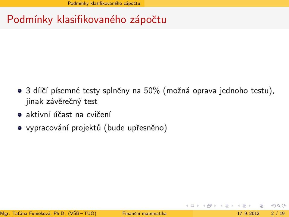 závěrečný test aktivní účast na cvičení vypracování projektů (bude