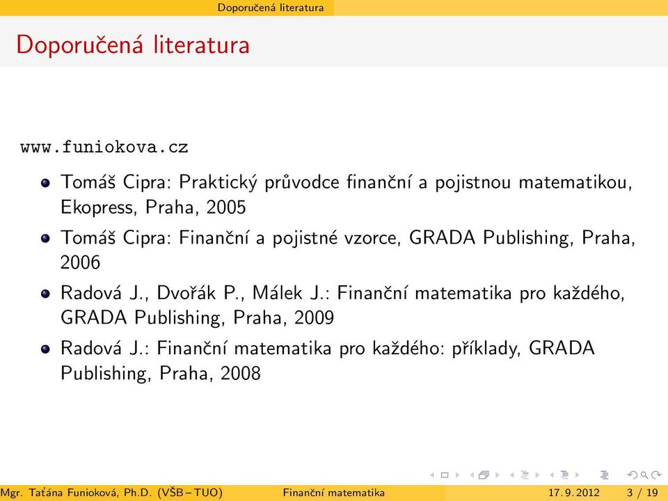 pojistné vzorce, GRADA Publishing, Praha, 2006 Radová J., Dvořák P., Málek J.