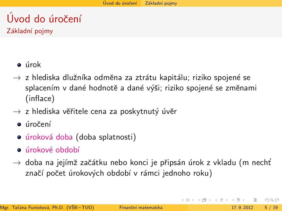 úvěr úročení úroková doba (doba splatnosti) úrokové období doba na jejímž začátku nebo konci je připsán úrok z vkladu (m