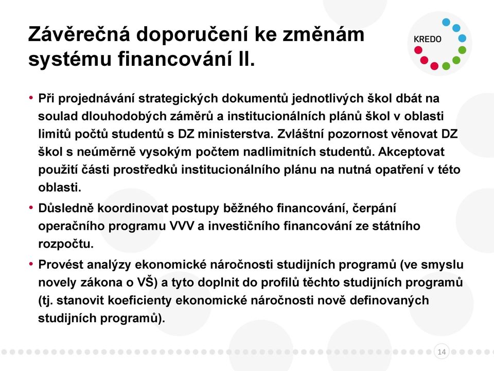 Zvláštní pozornost věnovat DZ škol s neúměrně vysokým počtem nadlimitních studentů. Akceptovat použití části prostředků institucionálního plánu na nutná opatření v této oblasti.