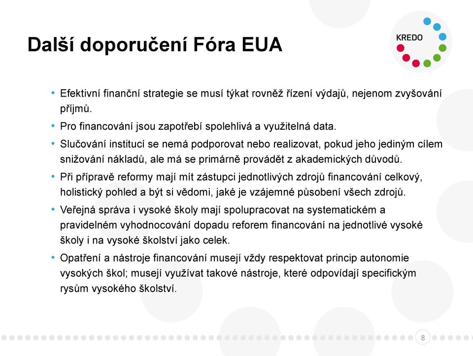 Při přípravě reformy mají mít zástupci jednotlivých zdrojů financování celkový, holistický pohled a být si vědomi, jaké je vzájemné působení všech zdrojů.