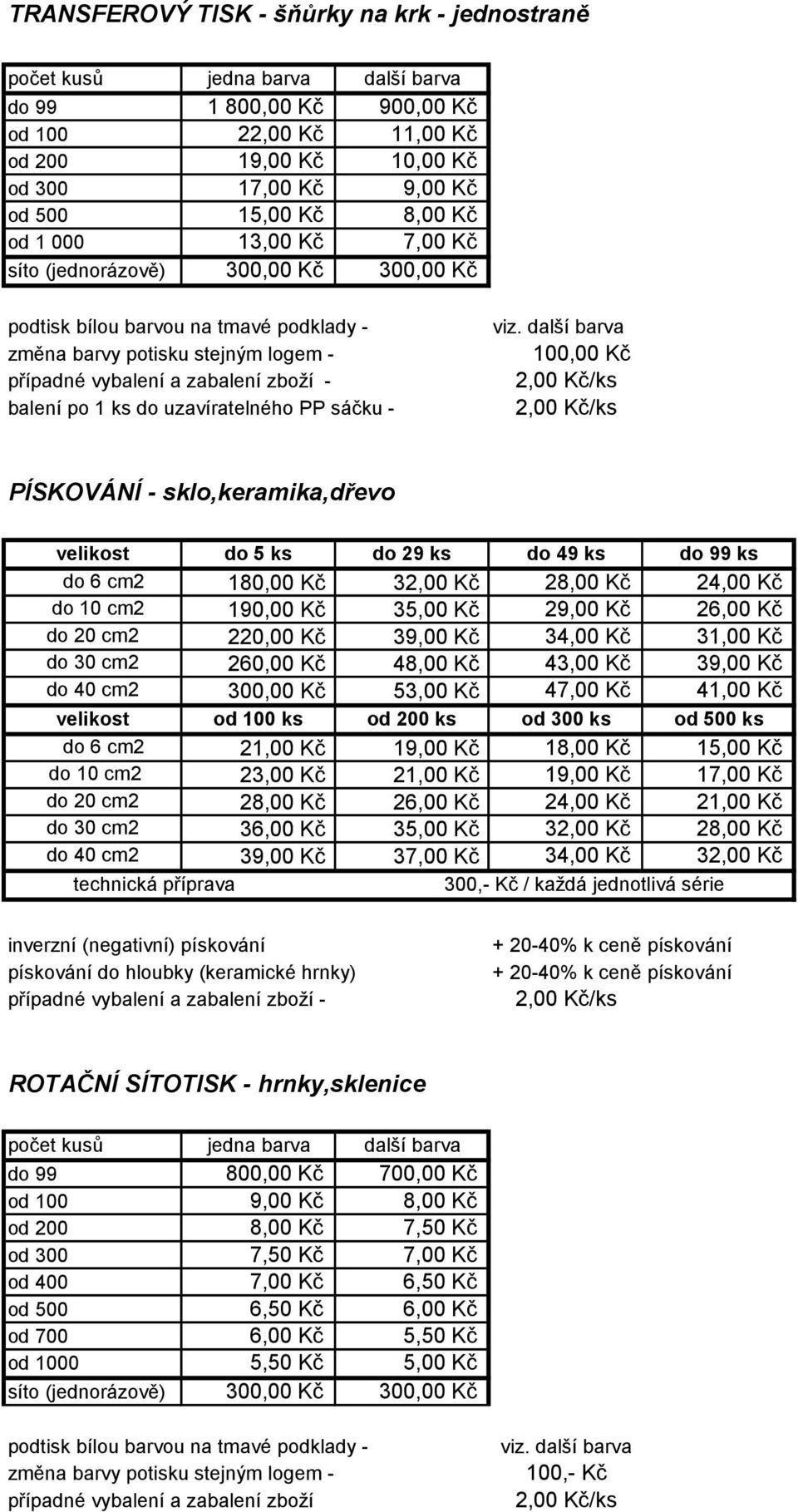 24,00 Kč do 10 cm2 190,00 Kč 35,00 Kč 29,00 Kč 26,00 Kč do 20 cm2 220,00 Kč 39,00 Kč 34,00 Kč 31,00 Kč do 30 cm2 260,00 Kč 48,00 Kč 43,00 Kč 39,00 Kč do 40 cm2 300,00 Kč 53,00 Kč 47,00 Kč 41,00 Kč