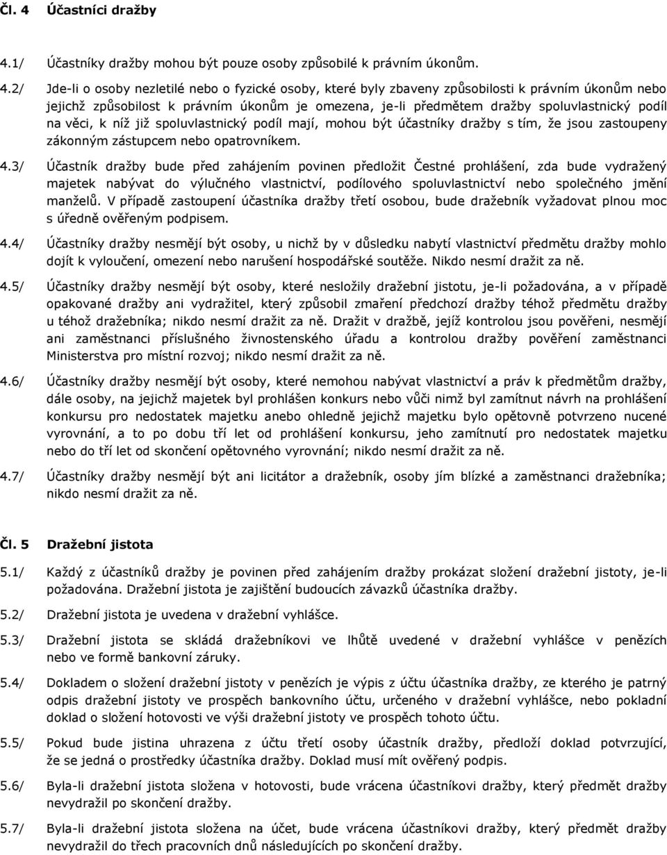 1/ Účastníky dražby mohou být pouze osoby způsobilé k právním úkonům. 4.