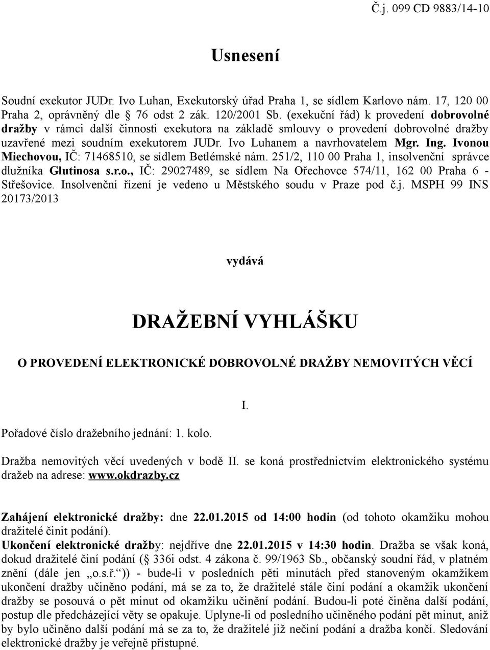 Ing. Ivonou Miechovou, IČ: 71468510, se sídlem Betlémské nám. 251/2, 110 00 Praha 1, insolvenční správce dlužníka Glutinosa s.r.o., IČ: 29027489, se sídlem Na Ořechovce 574/11, 162 00 Praha 6 - Střešovice.