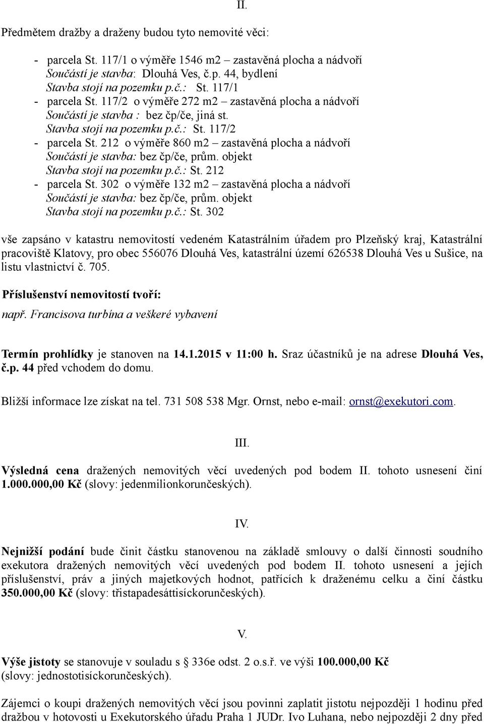 212 o výměře 860 m2 zastavěná plocha a nádvoří Součástí je stavba: bez čp/če, prům. objekt Stavba stojí na pozemku p.č.: St. 212 - parcela St.