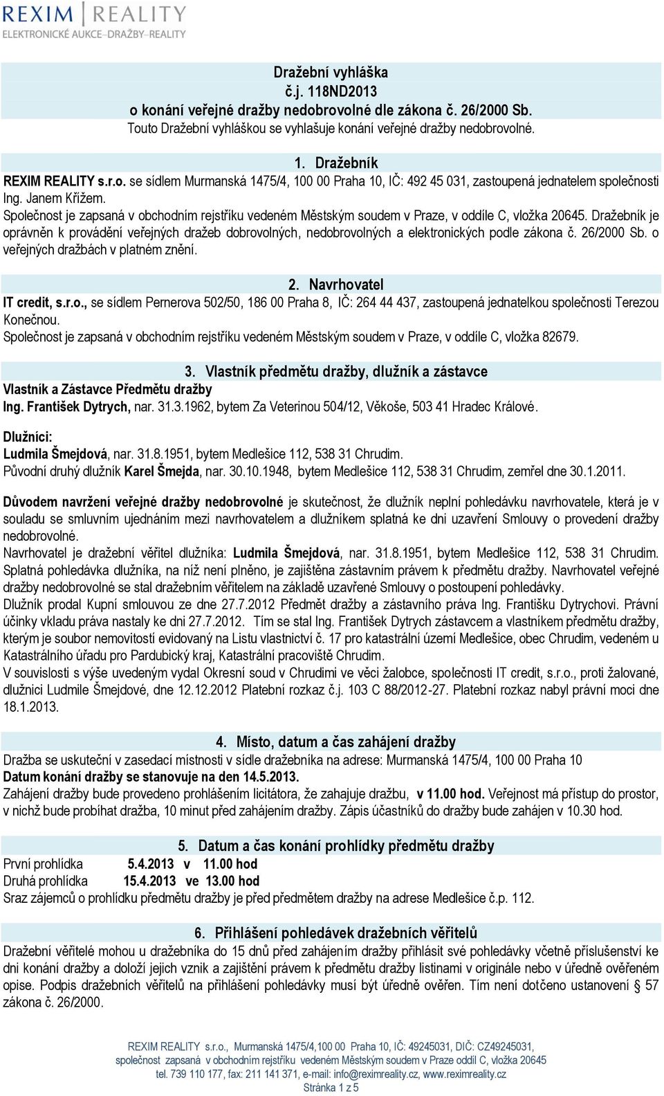 Společnost je zapsaná v obchodním rejstříku vedeném Městským soudem v Praze, v oddíle C, vložka 20645.