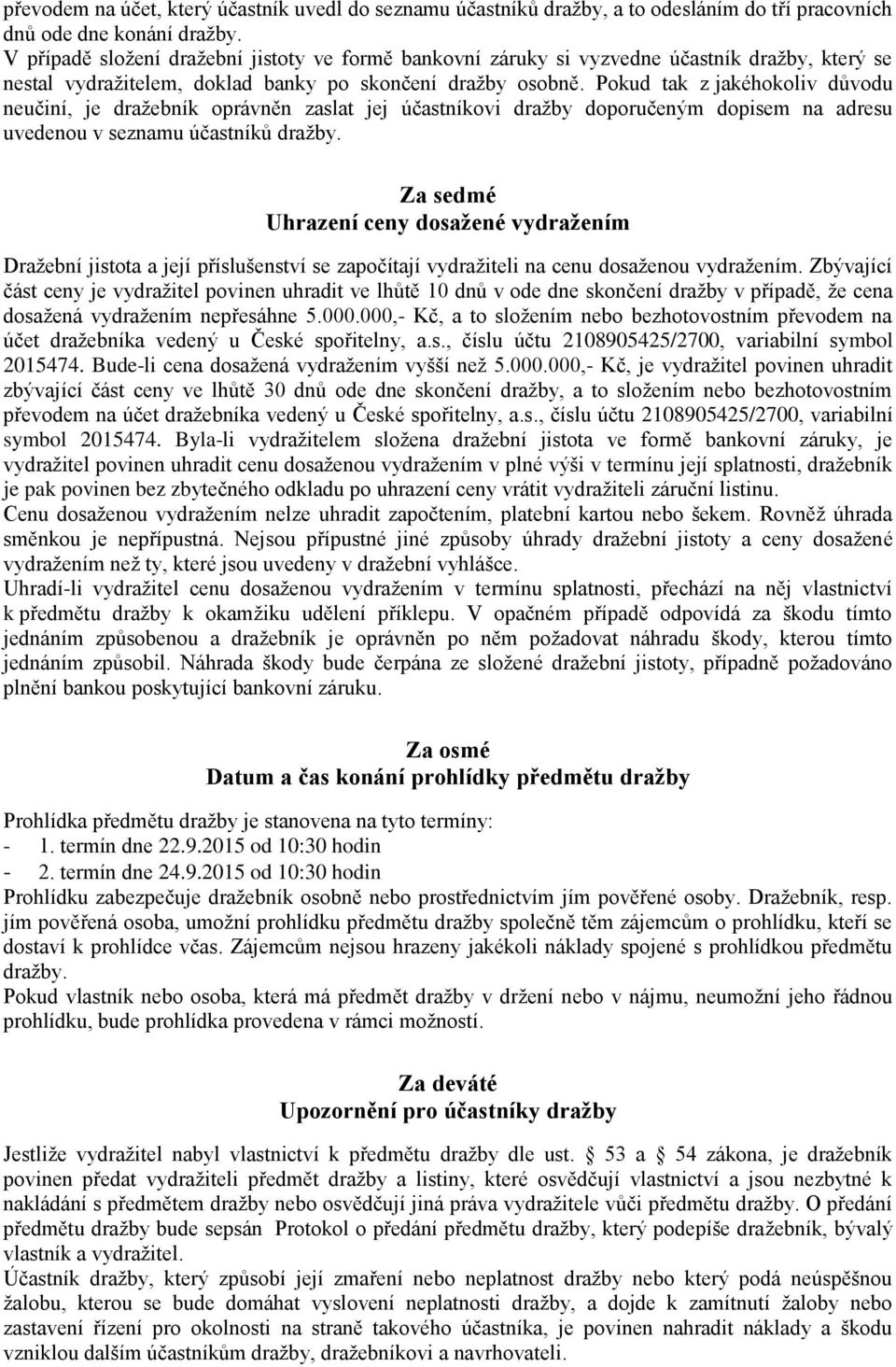 Pokud tak z jakéhokoliv důvodu neučiní, je dražebník oprávněn zaslat jej účastníkovi dražby doporučeným dopisem na adresu uvedenou v seznamu účastníků dražby.