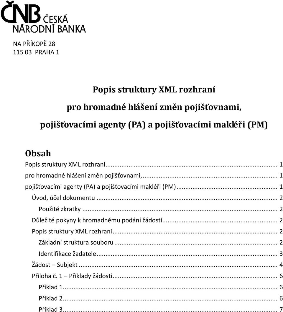 .. 1 pojišťovacími agenty (PA) a pojišťovacími makléři (PM)... 1 Úvod, účel dokumentu... 2 Použité zkratky.