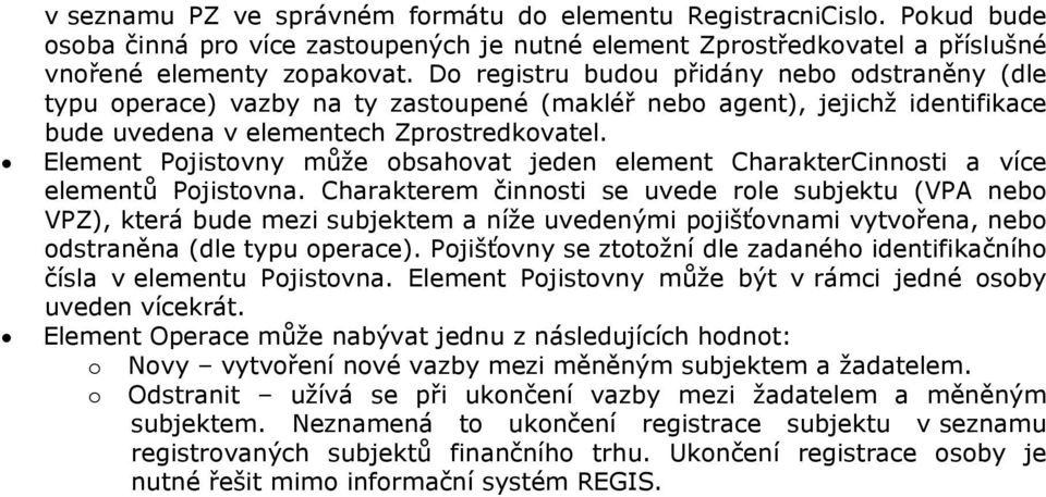 Element Pojistovny může obsahovat jeden element CharakterCinnosti a více elementů Pojistovna.