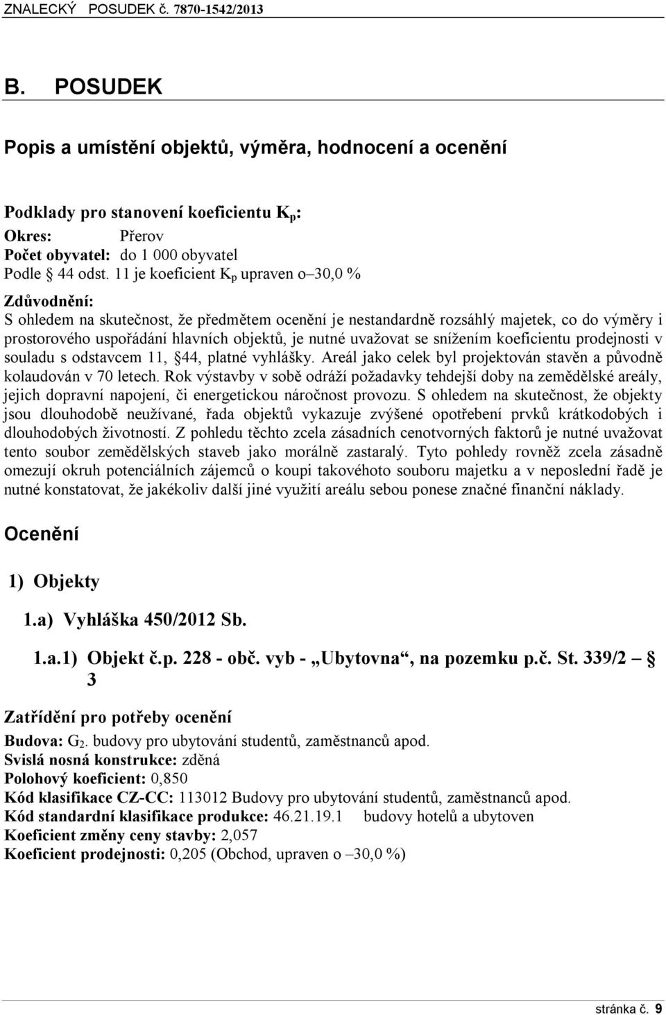 uvažovat se snížením koeficientu prodejnosti v souladu s odstavcem 11, 44, platné vyhlášky. Areál jako celek byl projektován stavěn a původně kolaudován v 70 letech.