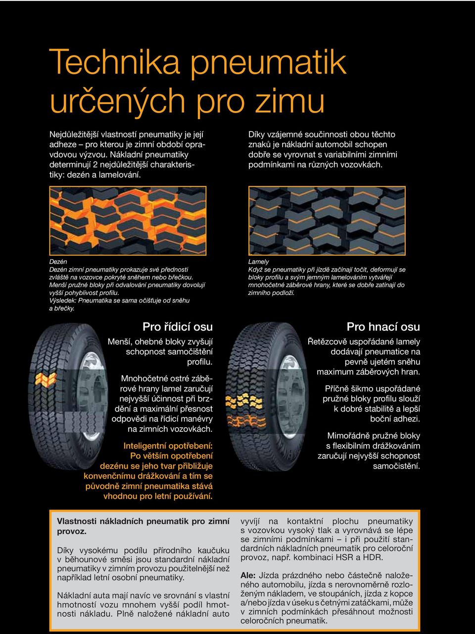 Díky vzájemné součinnosti obou těchto znaků je nákladní automobil schopen dobře se vyrovnat s variabilními zimními podmínkami na různých vozovkách.