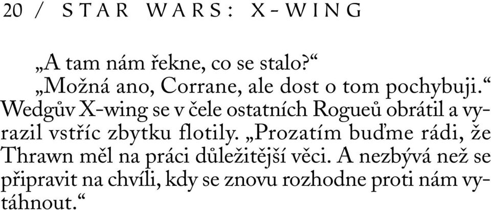 Wedgův X-wing se v čele ostatních Rogueů obrátil a vyrazil vstříc zbytku flotily.