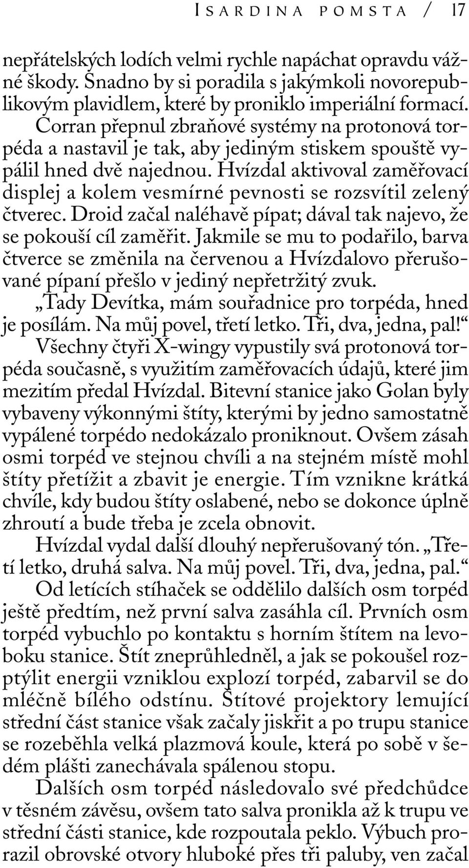 Hvízdal aktivoval zaměřovací displej a kolem vesmírné pevnosti se rozsvítil zelený čtverec. Droid začal naléhavě pípat; dával tak najevo, že se pokouší cíl zaměřit.